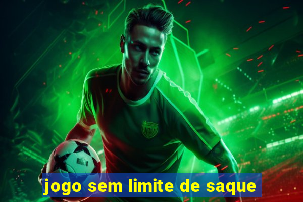 jogo sem limite de saque